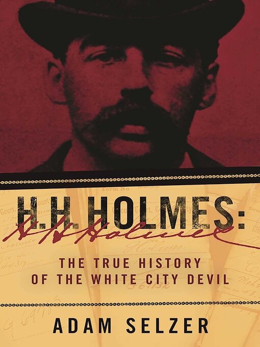 Title details for H. H. Holmes: the True History of the White City Devil by Adam Selzer - Available